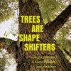 Trees are Shape Shifters, How Cultivation, Climate Change, and Disaster Create Landscapes