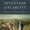 The Invention of Scarcity, Malthus and the Margins of History