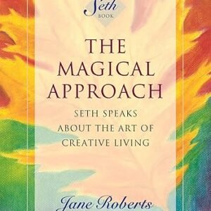 The Magical Approach: Seth Speaks About the Art of Creative Living (A Seth Book) Kindle Edition