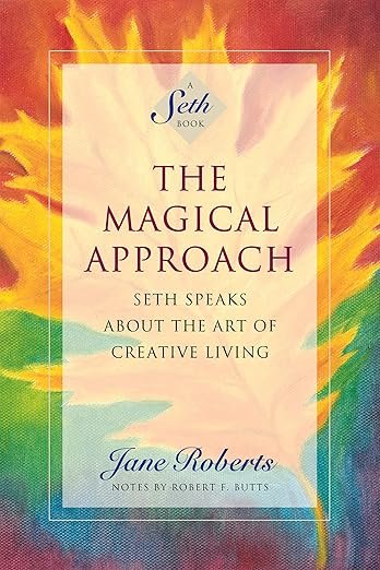 The Magical Approach: Seth Speaks About the Art of Creative Living (A Seth Book) Kindle Edition