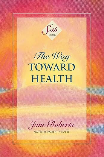 The Way Toward Health: A Seth Book Kindle Edition